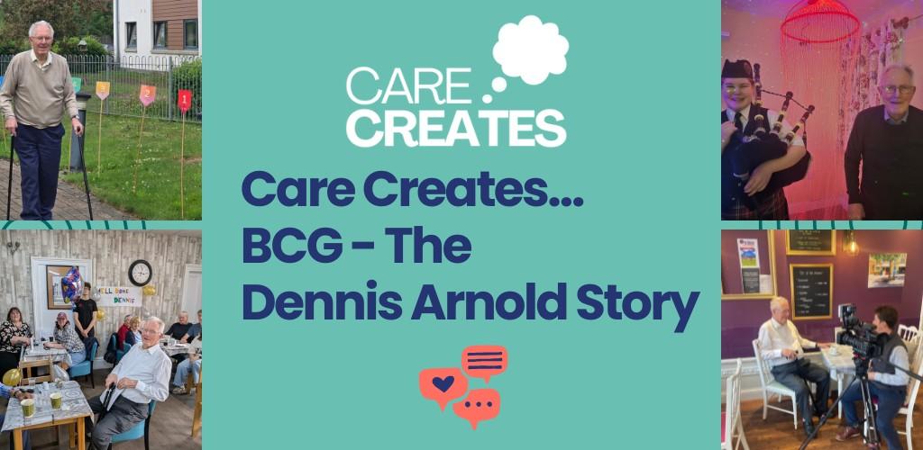 Care Creates: BCG – The Dennis Arnold Story